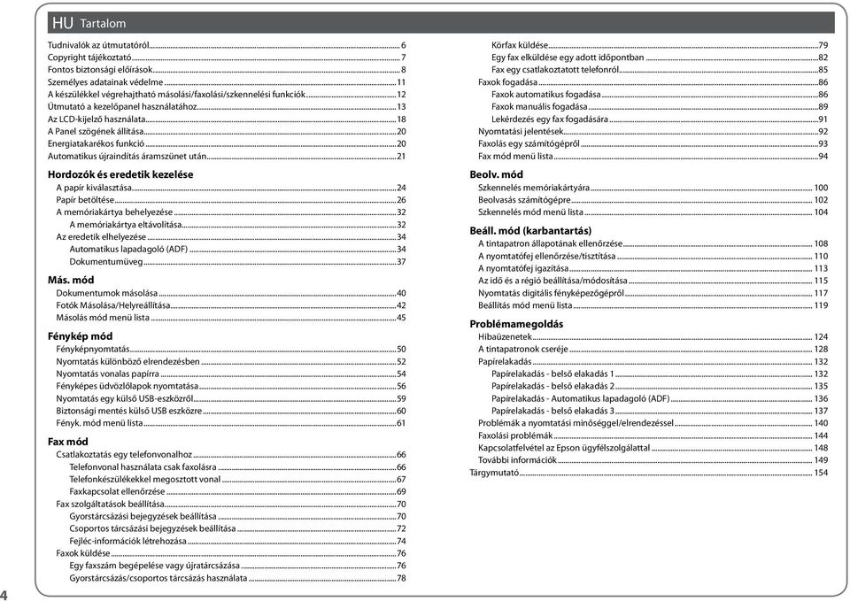 ..20 Energiatakarékos funkció...20 Automatikus újraindítás áramszünet után...21 Hordozók és eredetik kezelése A papír kiválasztása...24 Papír betöltése...26 A memóriakártya behelyezése.
