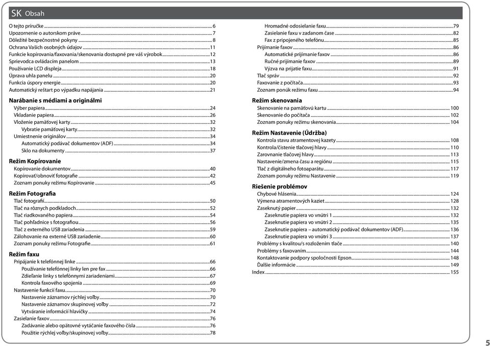 ..21 Narábanie s médiami a originálmi Výber papiera...24 Vkladanie papiera...26 Vloženie pamäťovej karty...32 Vybratie pamäťovej karty...32 Umiestnenie originálov.