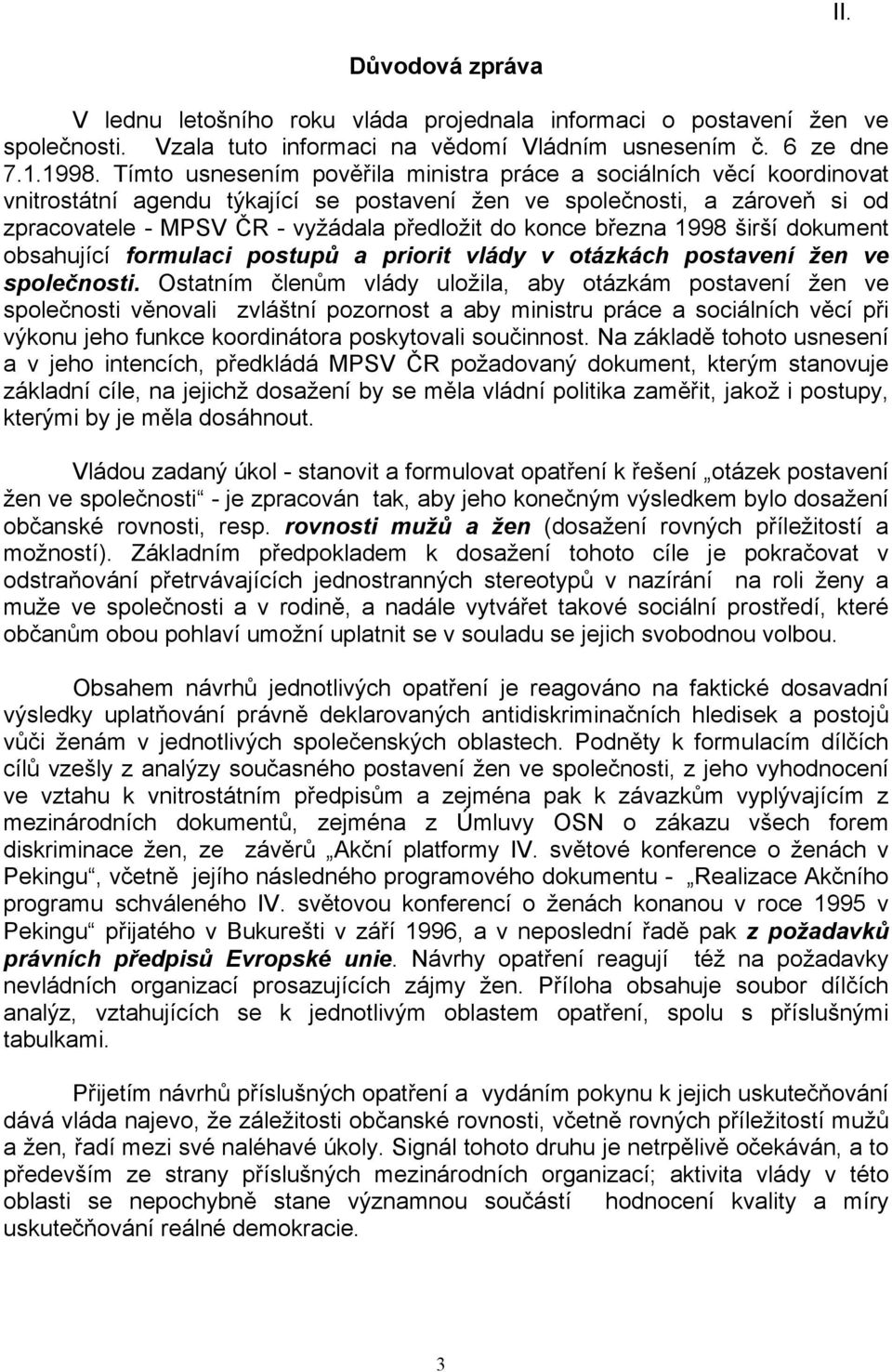 konce března 1998 širší dokument obsahující formulaci postupů a priorit vlády v otázkách postavení žen ve společnosti.