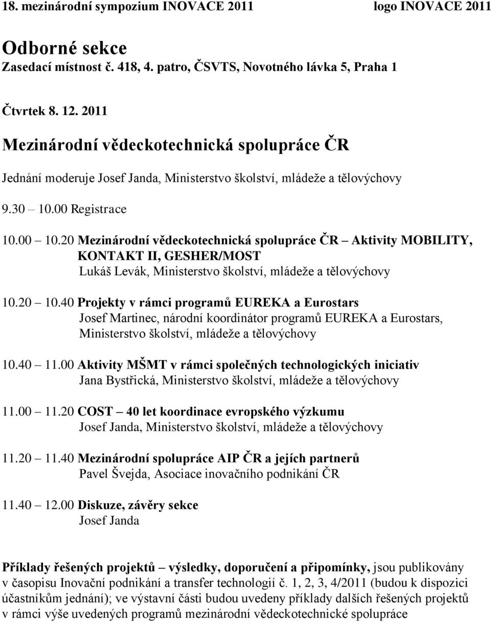 20 Mezinárodní vědeckotechnická spolupráce ČR Aktivity MOBILITY, KONTAKT II, GESHER/MOST Lukáš Levák, Ministerstvo školství, mládeže a tělovýchovy 10.20 10.