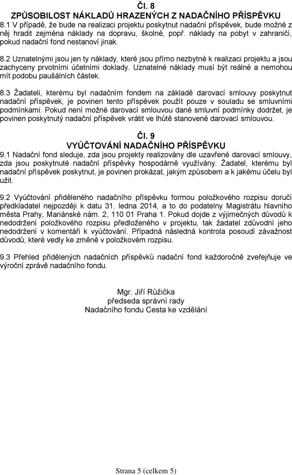 Uznatelné náklady musí být reálné a nemohou mít podobu paušálních částek. 8.