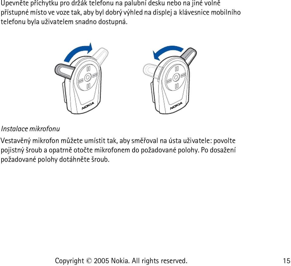 Instalace mikrofonu Vestavìný mikrofon mù¾ete umístit tak, aby smìøoval na ústa u¾ivatele: povolte