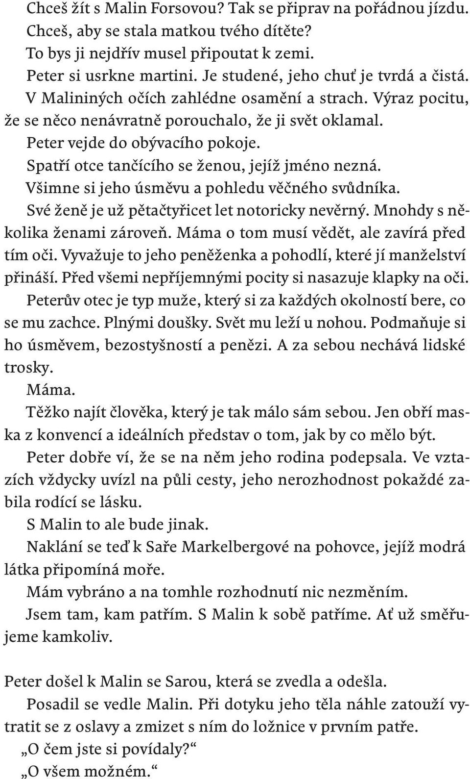 Spatří otce tančícího se ženou, jejíž jméno nezná. Všimne si jeho úsměvu a pohledu věčného svůdníka. Své ženě je už pětačtyřicet let notoricky nevěrný. Mnohdy s několika ženami zároveň.