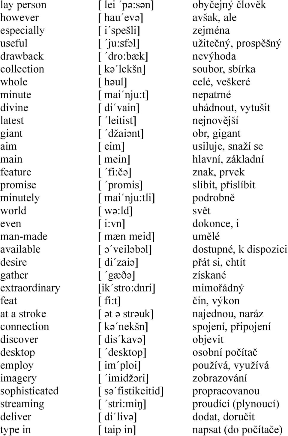 džaiənt] [ eim] [ mein] [ fi:čə] [ promis] [ mai nju:tli] [ wə:ld] [ i:vn] [ mæn meid] [ ə veiləbəl] [ di zaiə] [ gæðə] [ik stro:dnri] [ fi:t] [ ət ə strəuk] [ kə nekšn] [ dis kavə] [ desktop] [ im