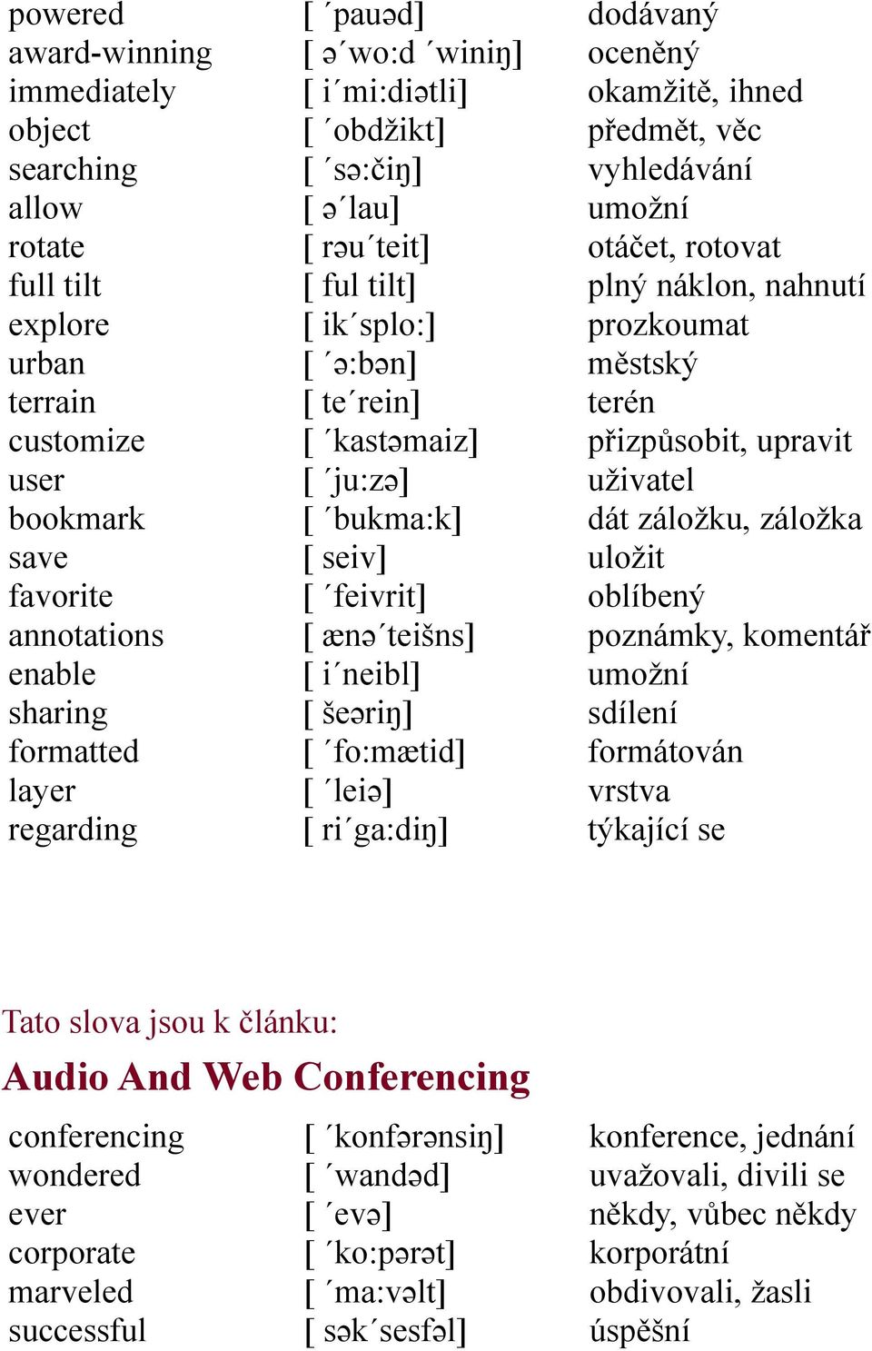 [ fo:mætid] [ leiə] [ ri ga:diŋ] dodávaný oceněný okamžitě, ihned předmět, věc vyhledávání umožní otáčet, rotovat plný náklon, nahnutí prozkoumat městský terén přizpůsobit, upravit uživatel dát