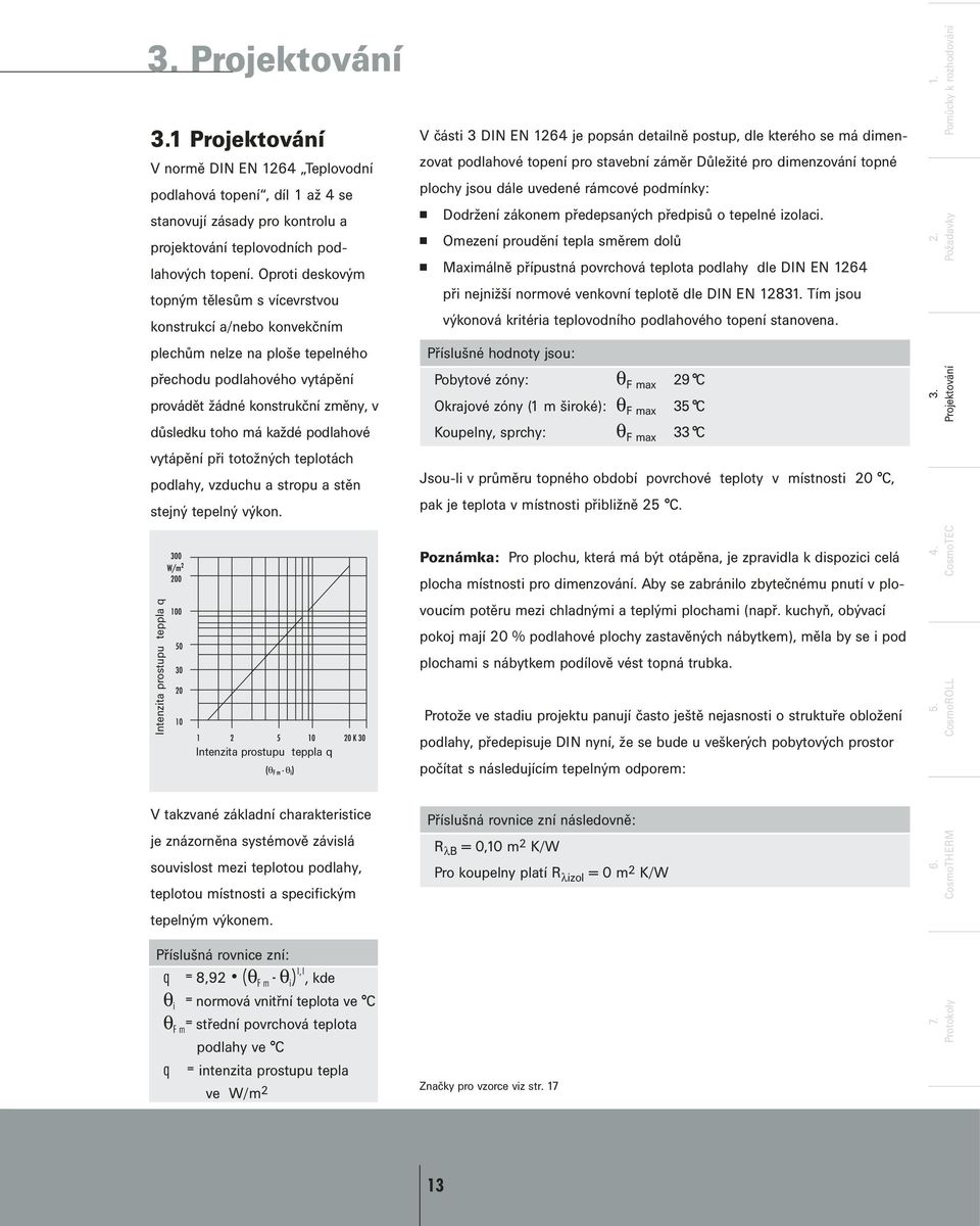 podlahové vytápění při totožných teplotách podlahy, vzduchu a stropu a stěn stejný tepelný výkon.