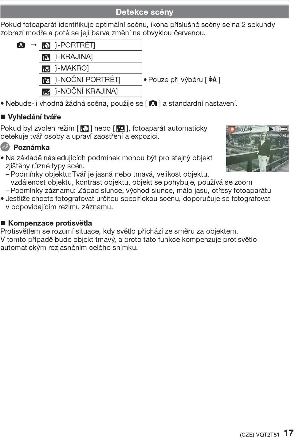 Vyhledání tváøe Pokud byl zvolen režim [3] nebo [5], fotoaparát automaticky detekuje tváø osoby a upraví zaostøení a expozici.