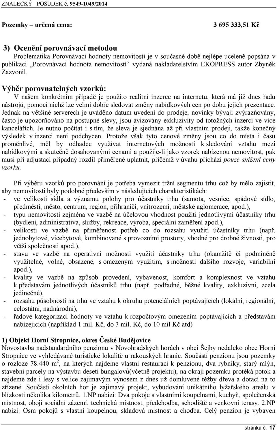 Výběr porovnatelných vzorků: V našem konkrétním případě je použito realitní inzerce na internetu, která má již dnes řadu nástrojů, pomocí nichž lze velmi dobře sledovat změny nabídkových cen po dobu