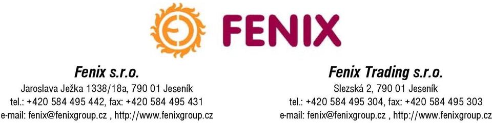 cz, http://www.fenixgroup.cz Fenix Trading s.r.o. Slezská 2, 790 01 Jeseník tel.