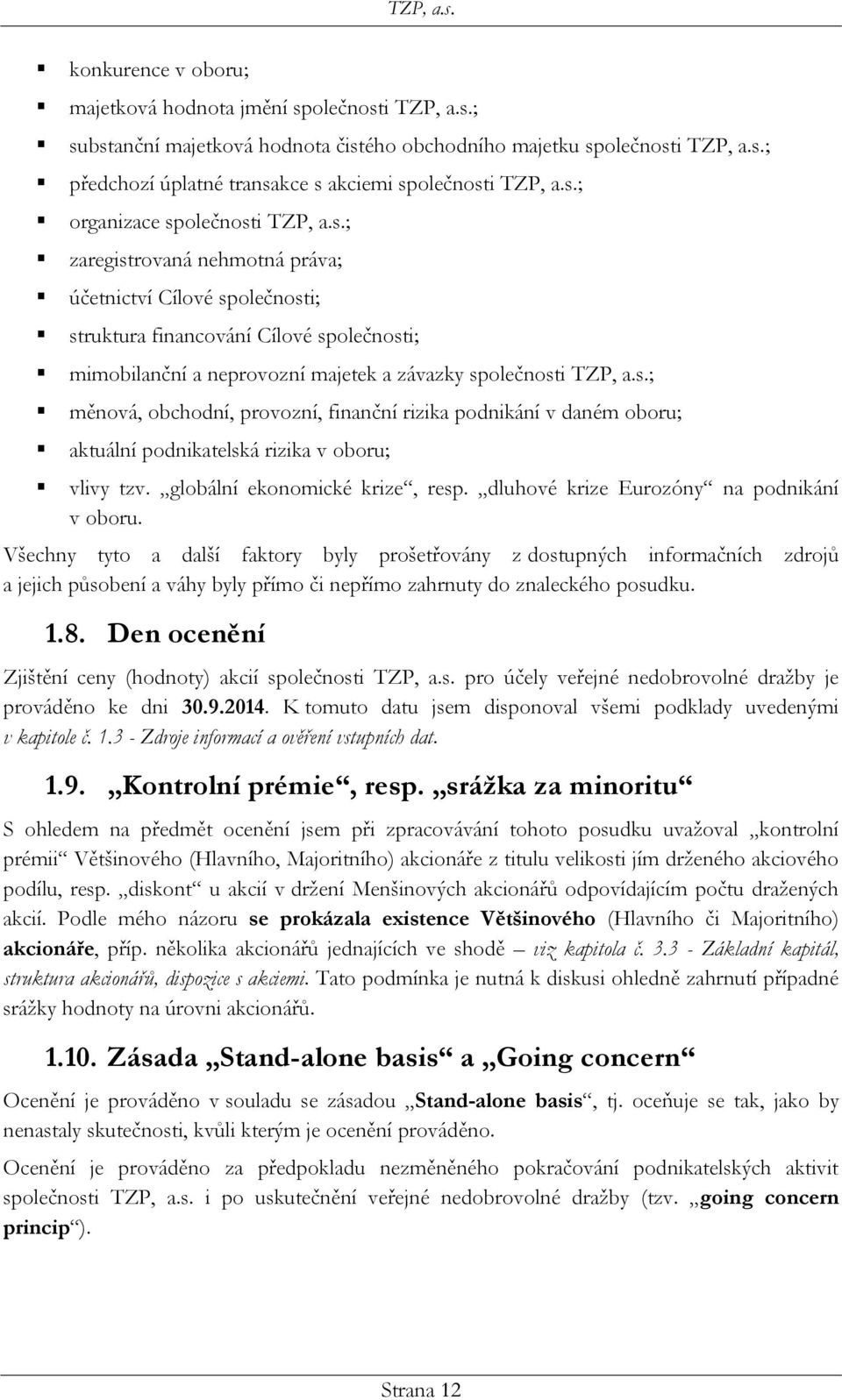 s.; měnová, obchodní, provozní, finanční rizika podnikání v daném oboru; aktuální podnikatelská rizika v oboru; vlivy tzv. globální ekonomické krize, resp. dluhové krize Eurozóny na podnikání v oboru.