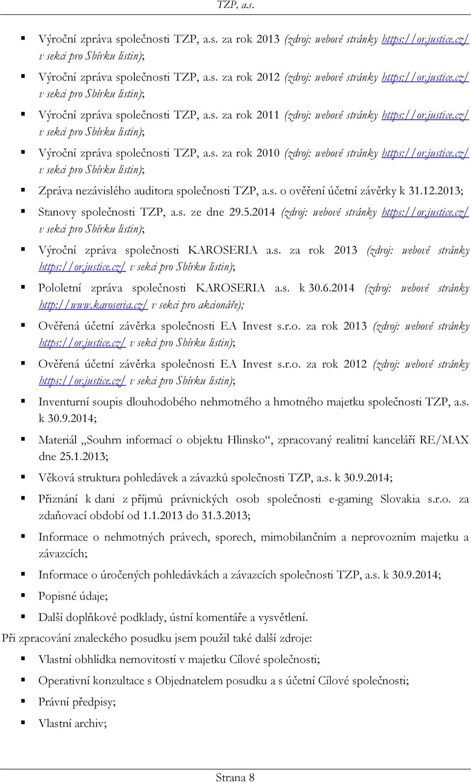 justice.cz/ v sekci pro Sbírku listin); Zpráva nezávislého auditora společnosti TZP, a.s. o ověření účetní závěrky k 31.12.2013; Stanovy společnosti TZP, a.s. ze dne 29.5.