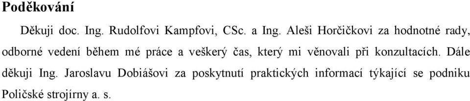 veškerý čas, který mi věnovali při konzultacích. Dále děkuji Ing.