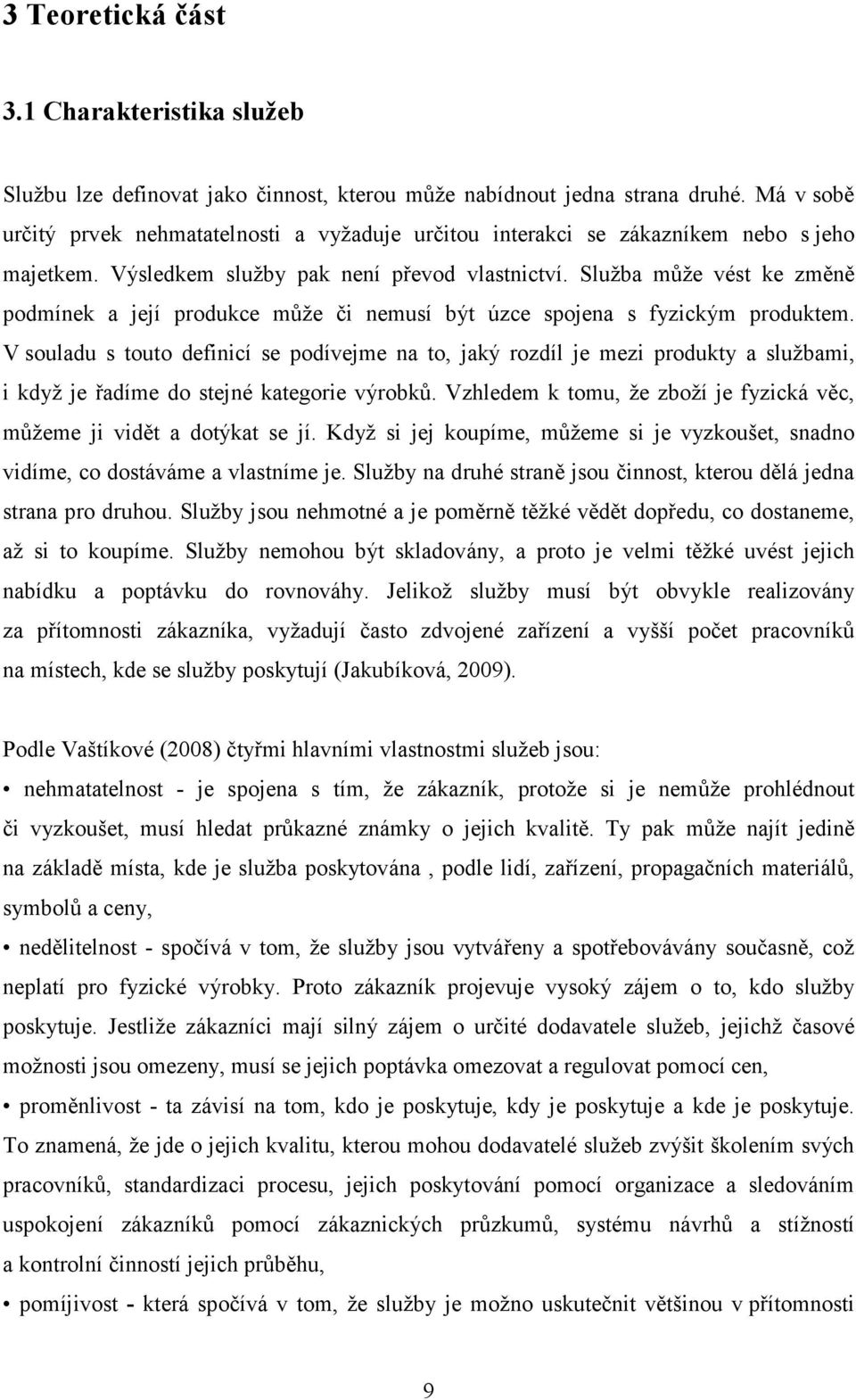 Služba může vést ke změně podmínek a její produkce může či nemusí být úzce spojena s fyzickým produktem.