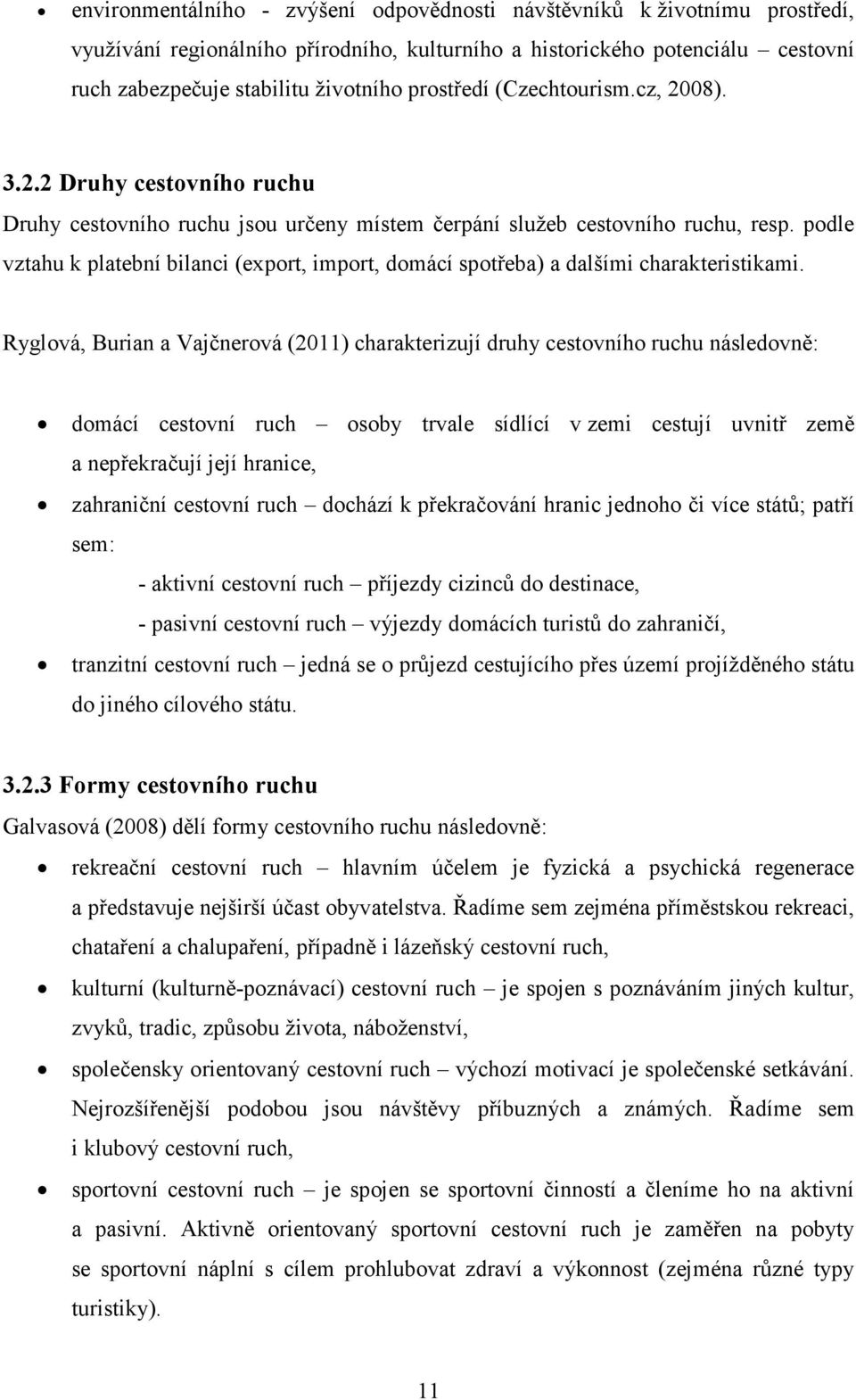 podle vztahu k platební bilanci (export, import, domácí spotřeba) a dalšími charakteristikami.