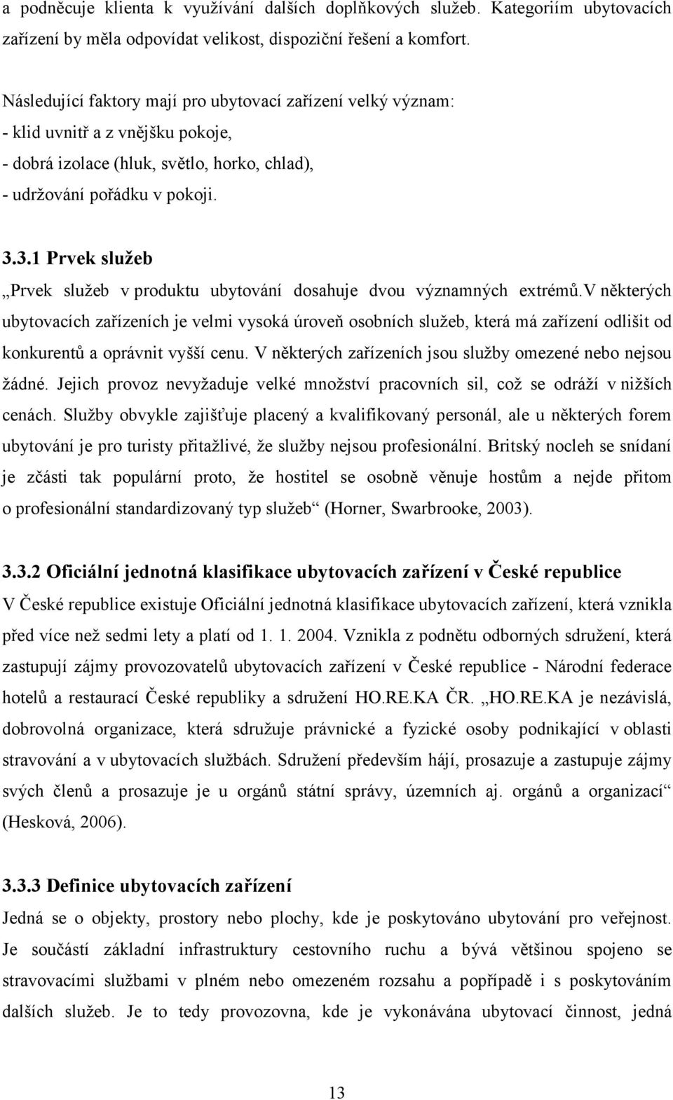 3.1 Prvek služeb Prvek služeb v produktu ubytování dosahuje dvou významných extrémů.