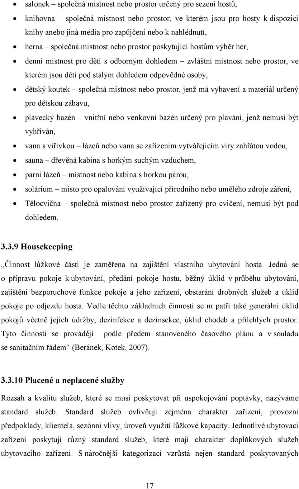 dětský koutek společná místnost nebo prostor, jenž má vybavení a materiál určený pro dětskou zábavu, plavecký bazén vnitřní nebo venkovní bazén určený pro plavání, jenž nemusí být vyhříván, vana s