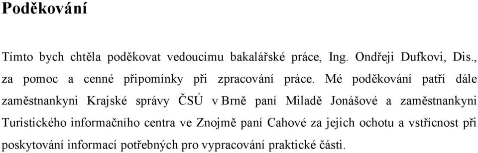 Mé poděkování patří dále zaměstnankyni Krajské správy ČSÚ v Brně paní Miladě Jonášové a
