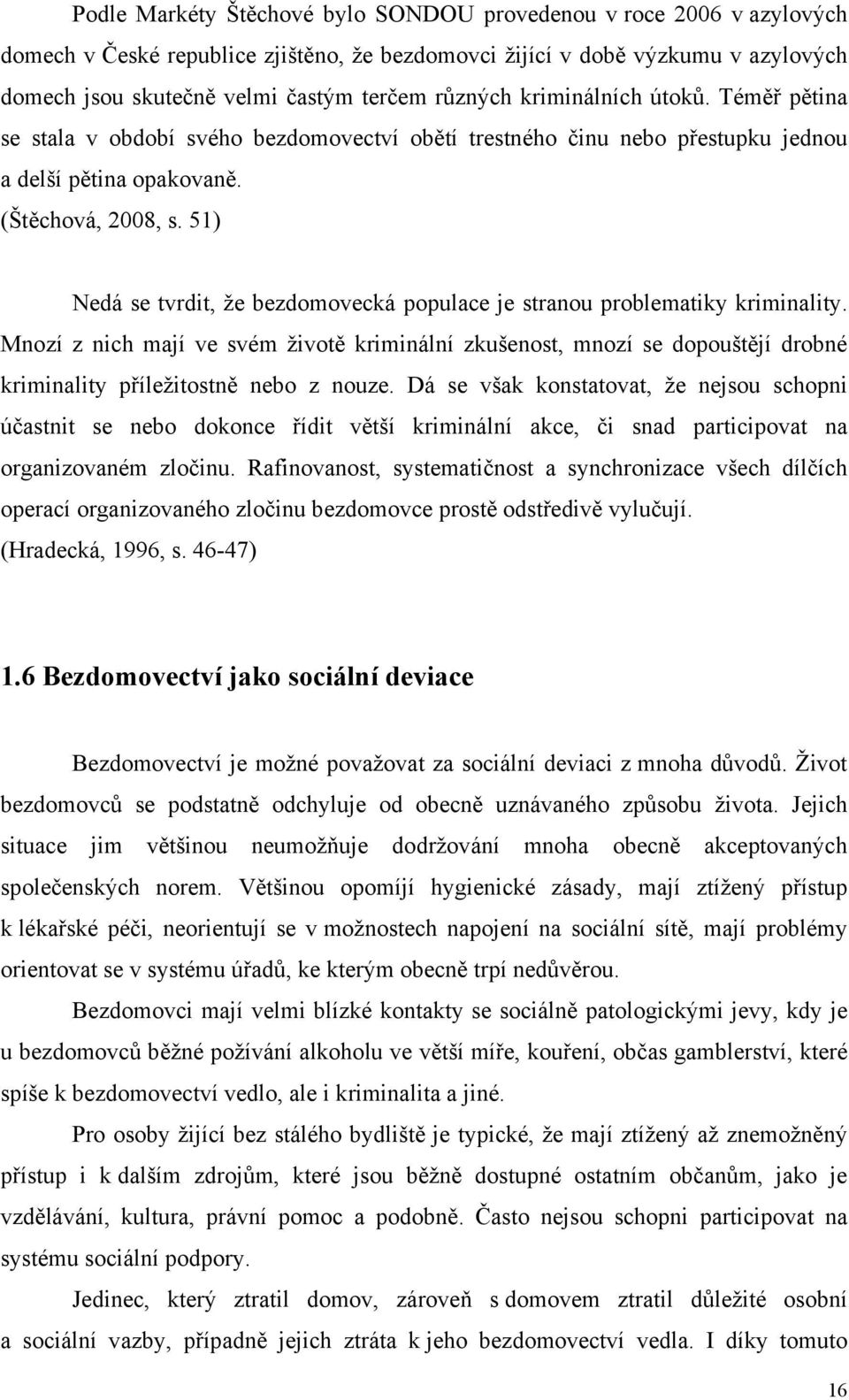 51) Nedá se tvrdit, že bezdomovecká populace je stranou problematiky kriminality.