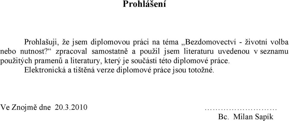 zpracoval samostatně a použil jsem literaturu uvedenou v seznamu použitých pramenů