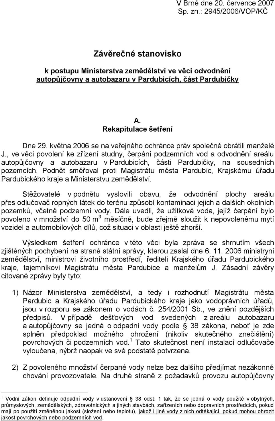 , ve věci povolení ke zřízení studny, čerpání podzemních vod a odvodnění areálu autopůjčovny a autobazaru v Pardubicích, části Pardubičky, na sousedních pozemcích.