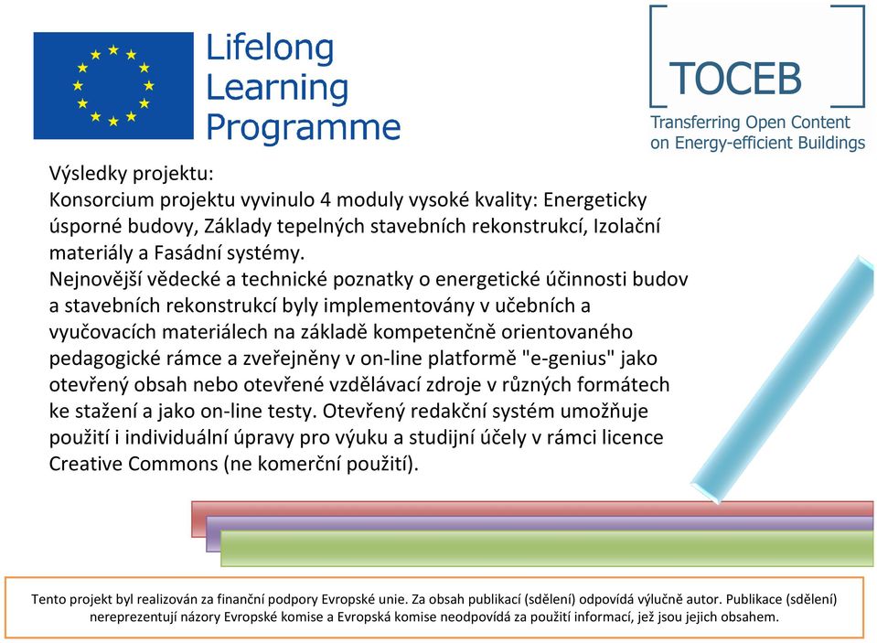 Nejnovějšívědeckéa technicképoznatky o energetickéúčinnosti budov a stavebních rekonstrukcíbyly implementovány v učebních a vyučovacích materiálech na