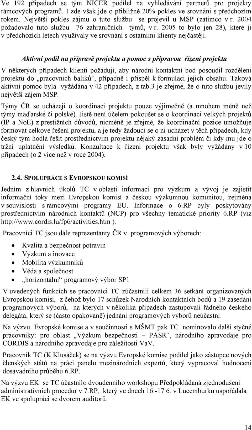 2005 to bylo jen 28), které ji v předchozích letech využívaly ve srovnání s ostatními klienty nejčastěji.