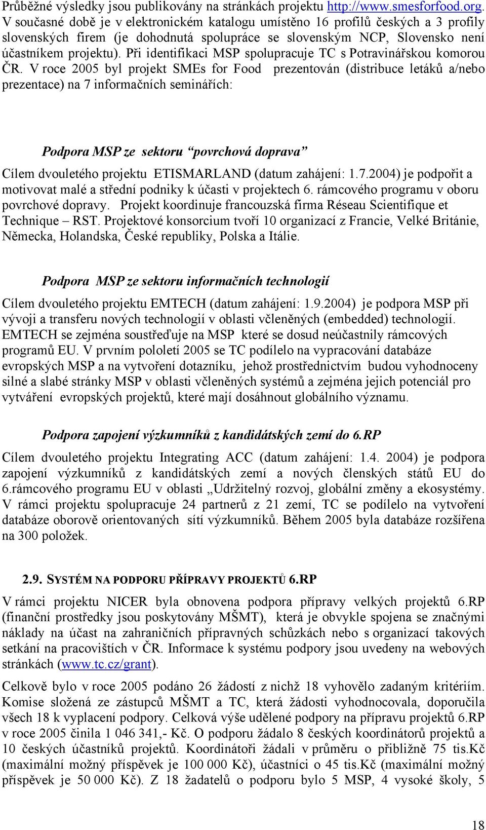 Při identifikaci MSP spolupracuje TC s Potravinářskou komorou ČR.