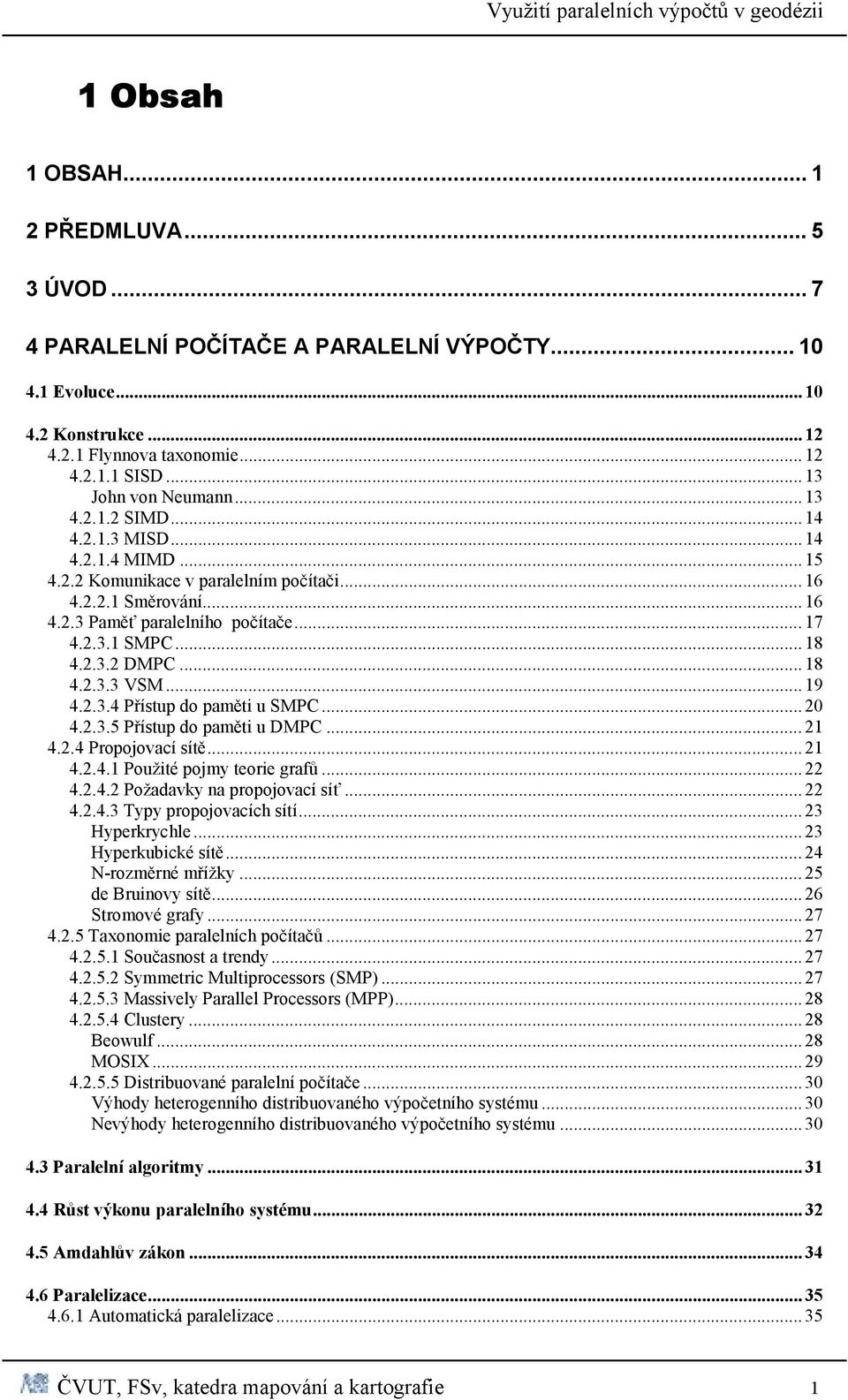 2.3.5 Přístup do paměti u DMPC.. 21 4.2.4 Propojovací sítě. 21 4.2.4.1 Použité pojmy teorie grafů 22 4.2.4.2 Požadavky na propojovací síť. 22 4.2.4.3 Typy propojovacích sítí.. 23 Hyperkrychle.