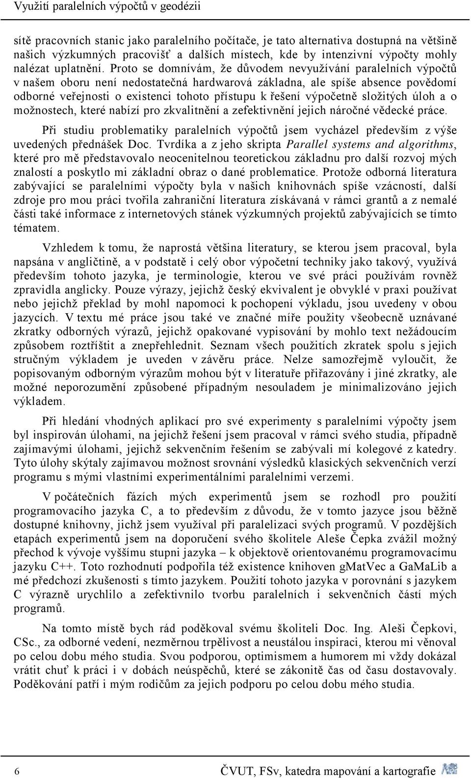 výpočetně složitých úloh a o možnostech, které nabízí pro zkvalitnění a zefektivnění jejich náročné vědecké práce.