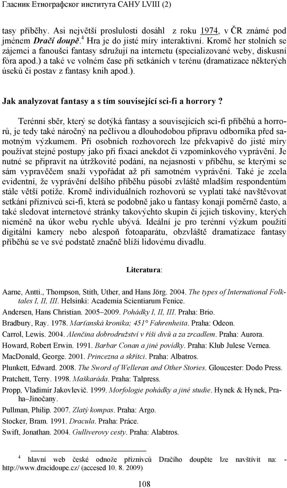 ) a také ve volném čase při setkáních v terénu (dramatizace některých úseků či postav z fantasy knih apod.). Jak analyzovat fantasy a s tím související sci-fi a horrory?