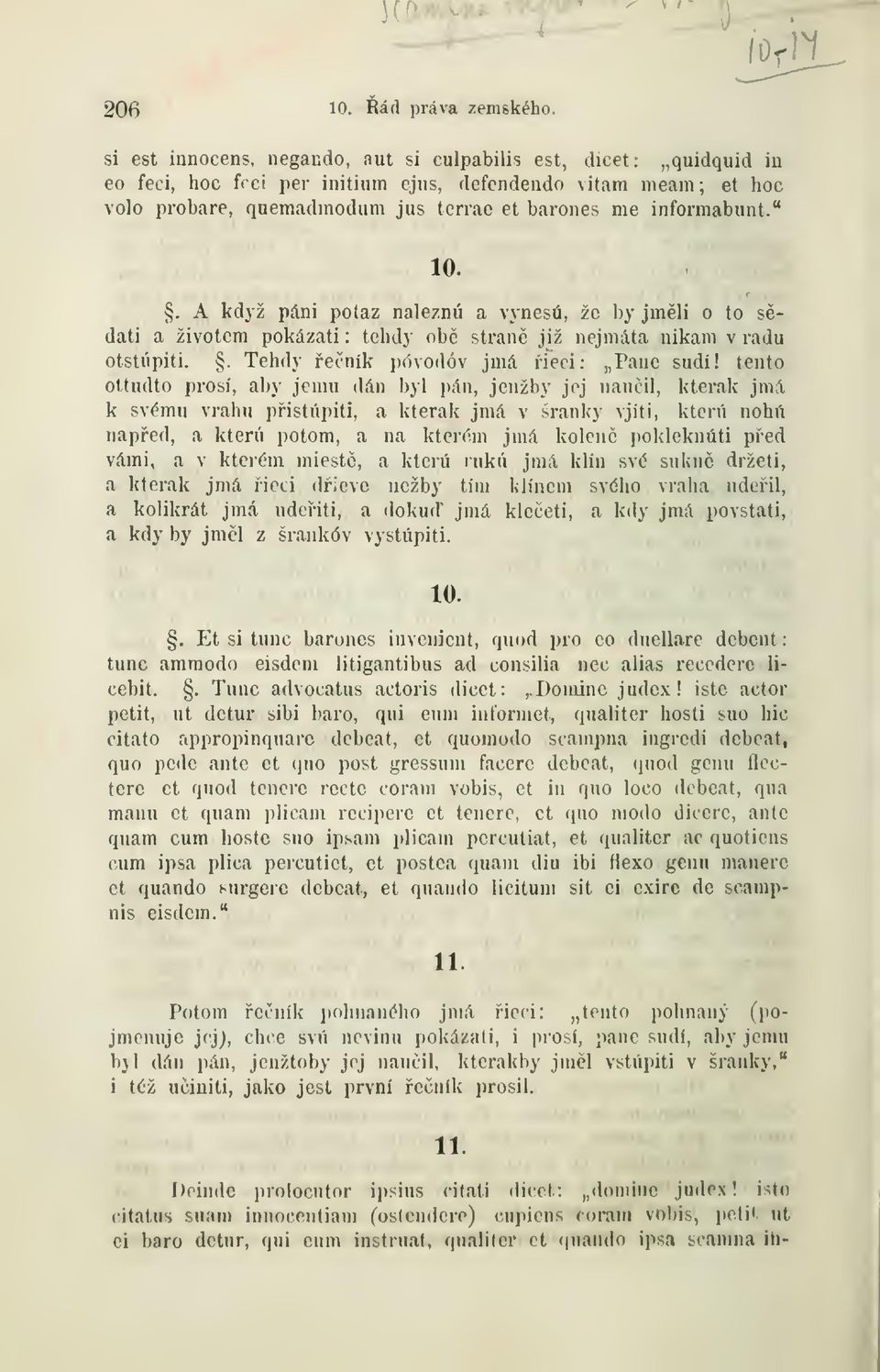 informabunt." 10.. A když páni potaz naleznu a vynesu, že by jmli o to sedati a životem pokázati : tehdy ob stran již nejmáta nikam v radu otstúpiti.. Tehdy eník póvodóv juiá ieci: Pane sudí!