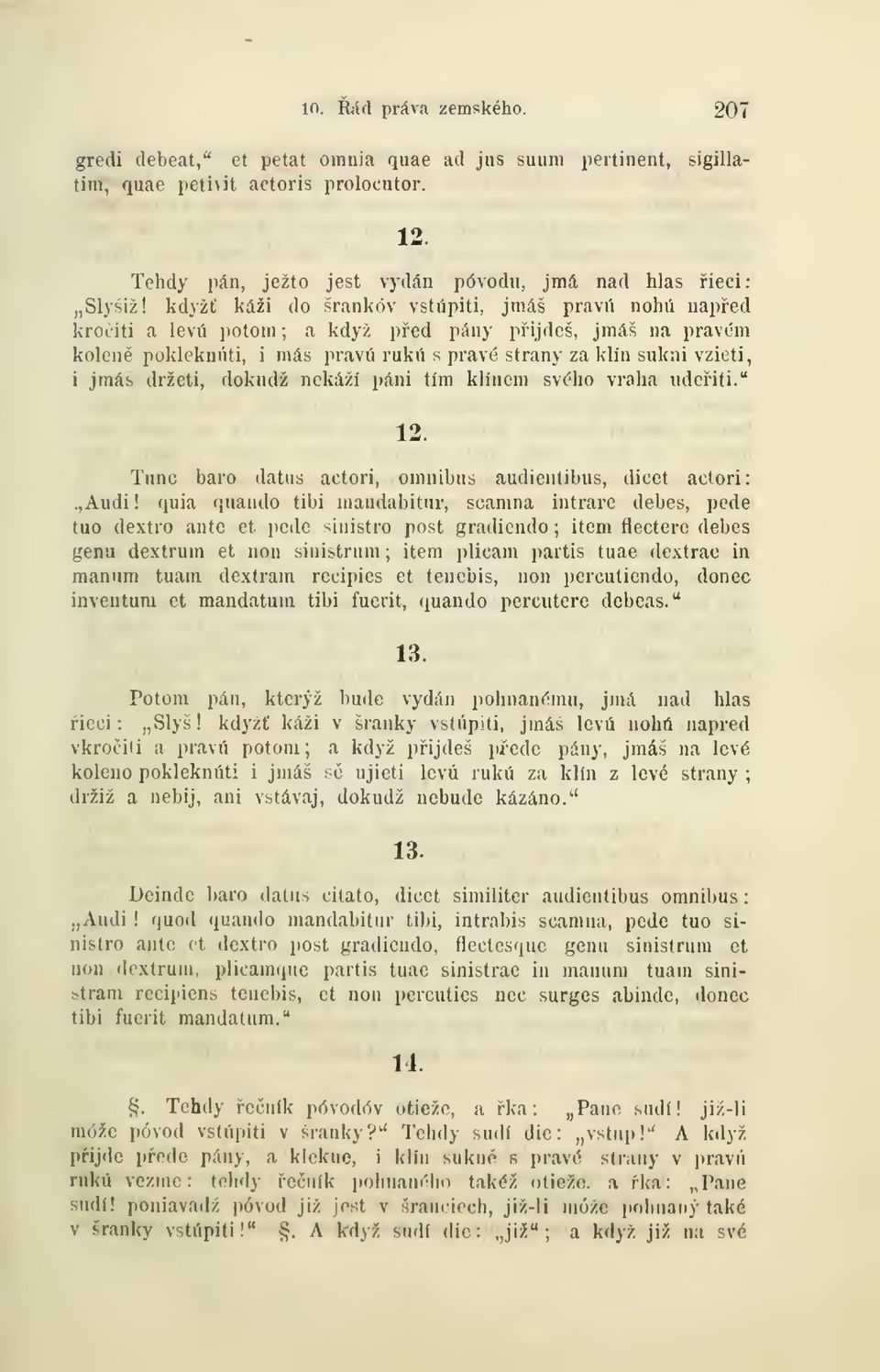 držeti, dokudž nekáži páni tím klínem svého vraha udeiti." 12. Tunc baro datiis actori, omnibus audieniibus, dicet aclori:.,audi!