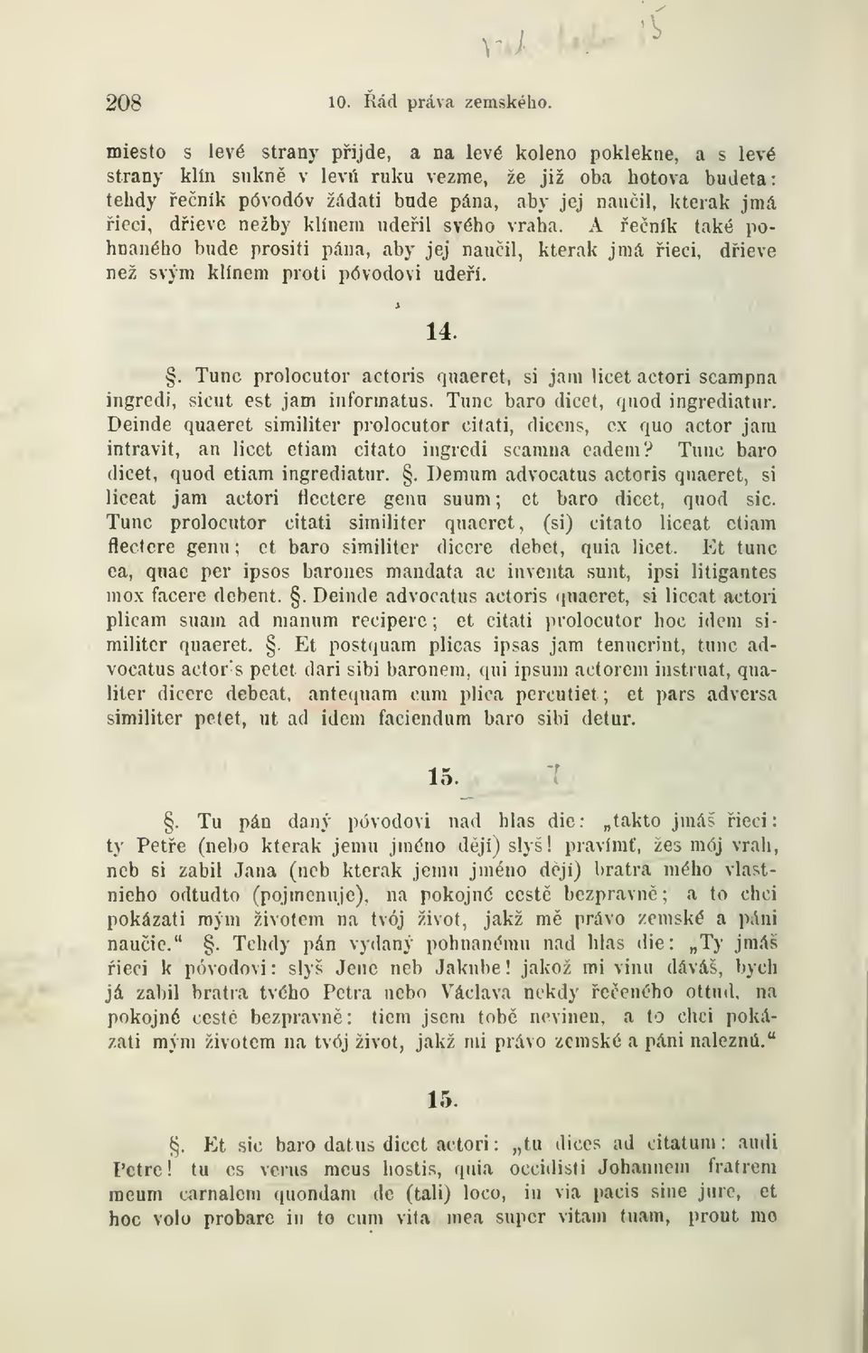 dieve nežby klínem udeil svého vraha. A eník také pohnaného bude prositi pána, aby jej nauil, kterak jmá ieci, dieve než svým klínem proti póvodovi udeí. 14.