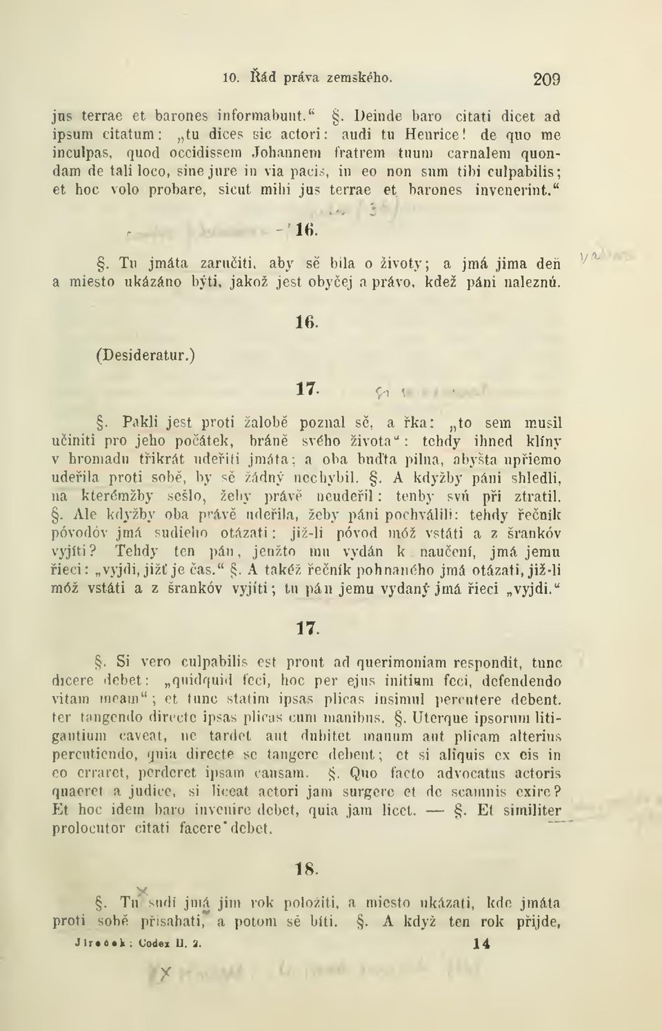 Tu jmáta zaruiti, aby se bila o životy; a jmá jima deii a raiesto ukázáno býti, jakož jest obyej a právo, kdež páni naleznu. a 16. (Desideratur.) 17. Pakli jest proti žalob poznal s, a ka: to sem m.