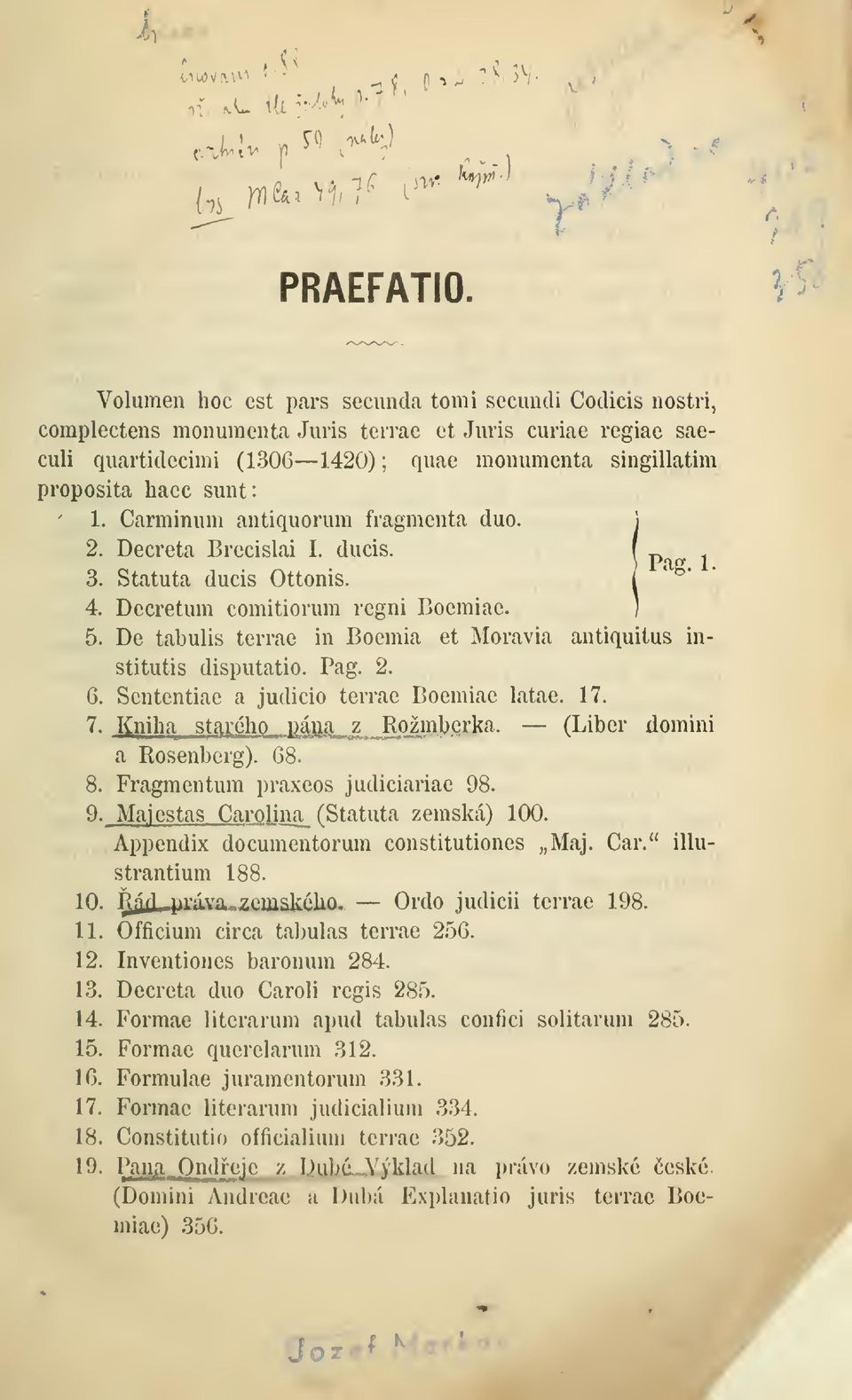 šunt: ' 1. Canninum antiquorum fragmenta duo. 1 2. Decreta Brecislai I. ducis. (. 3. Statuta ducis Ottonis. / 4. Decretum comitiorum regni Boemiae. ] 5.