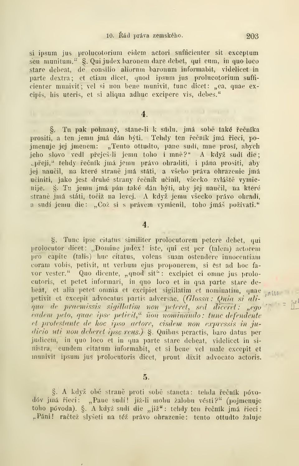 vel si non bene munivit, tunc dicet: ea, quae excipis, his uteris, et si aliqua adhuc excipere vis, debes.". Tu pak pohnaný, stane-li k sudu, jmá sob také eníka prositi, a ten jemu jmil dán býti.