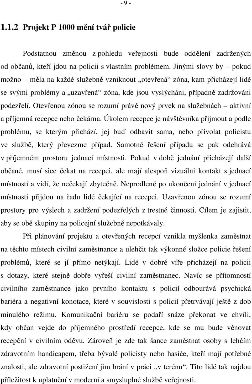 Otevřenou zónou se rozumí právě nový prvek na služebnách aktivní a příjemná recepce nebo čekárna.