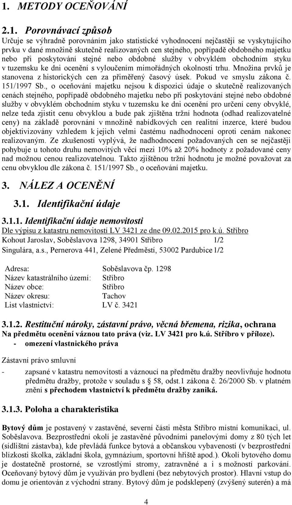 Množina prvků je stanovena z historických cen za přiměřený časový úsek. Pokud ve smyslu zákona č. 151/1997 Sb.