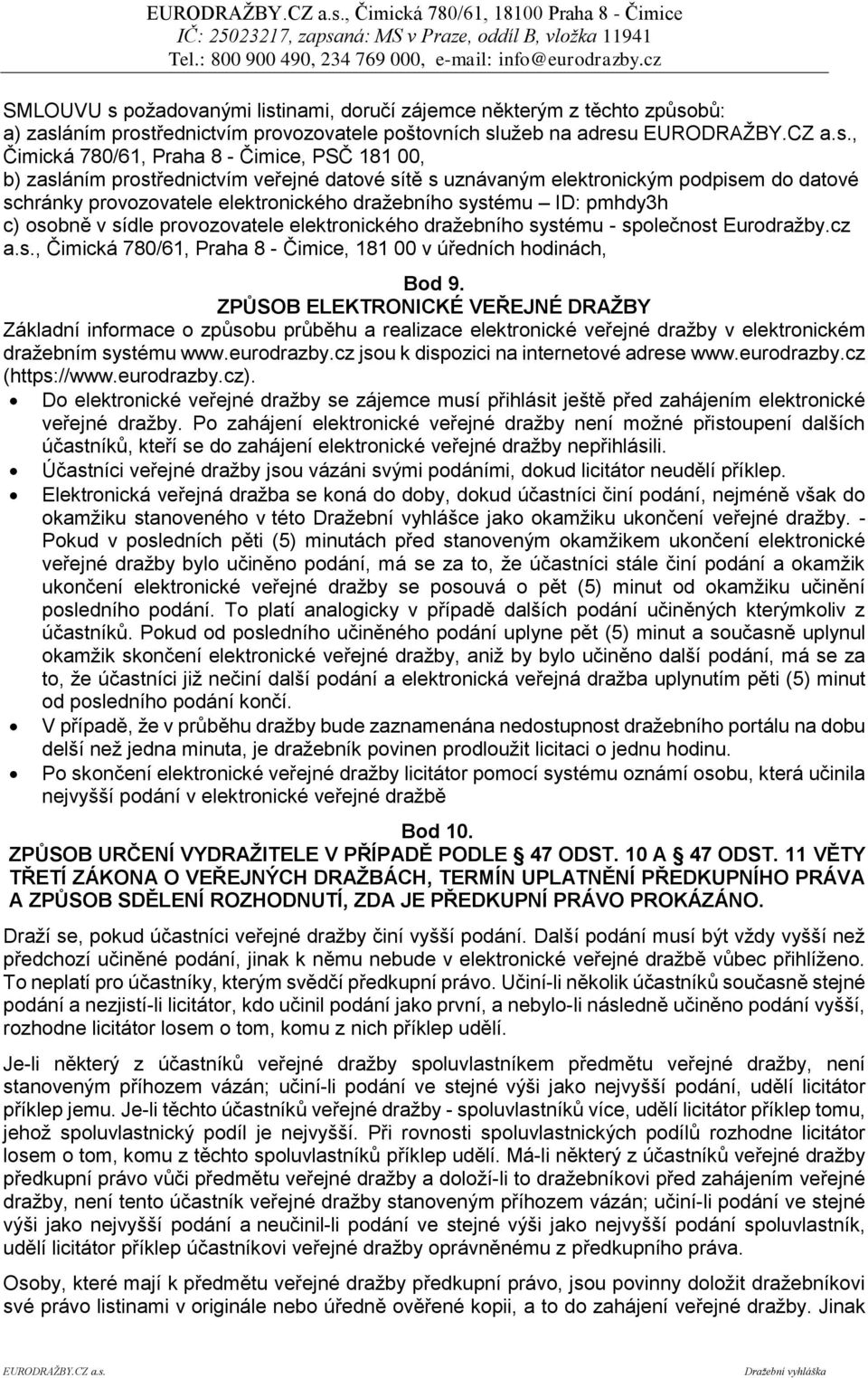 c) osobně v sídle provozovatele elektronického dražebního systému - společnost Eurodražby.cz a.s., Čimická 780/61, Praha 8 - Čimice, 181 00 v úředních hodinách, Bod 9.