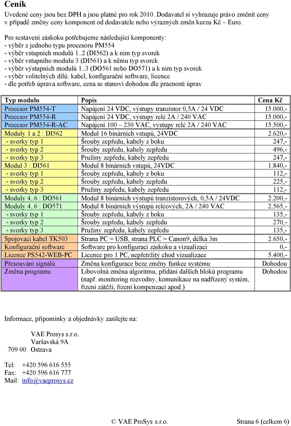 .2 (DI562) a k nim typ svorek - výběr vstupního modulu 3 (DI561) a k němu typ svorek - výběr výstupních modulů 1.