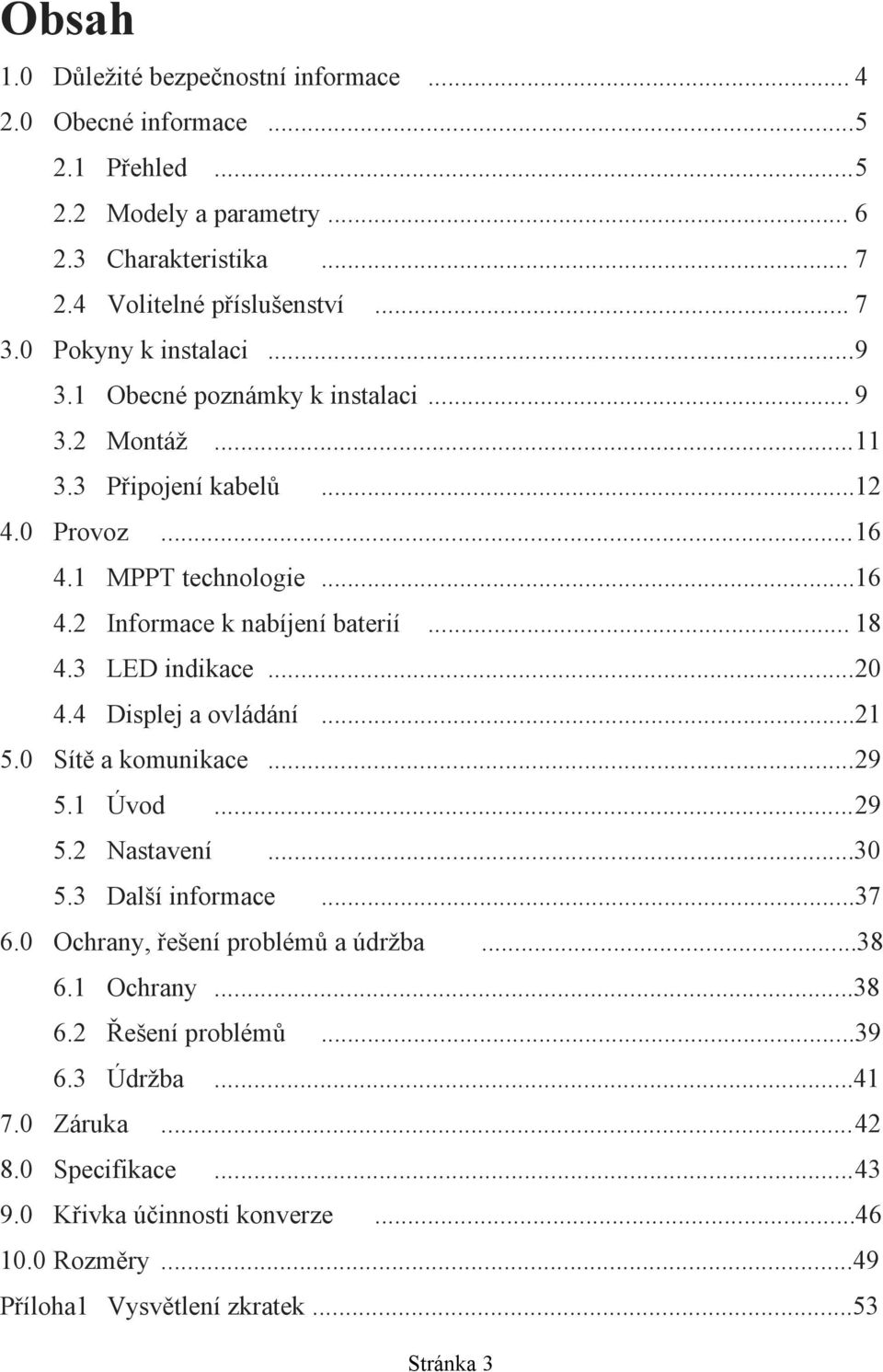 .. 18 4.3 LED indikace...20 4.4 Displej a ovládání...21 5.0 Sítě a komunikace...29 5.1 Úvod 5.2 Nastavení...29...30 5.3 Další informace...37 6.0 Ochrany, řešení problémů a údržba.