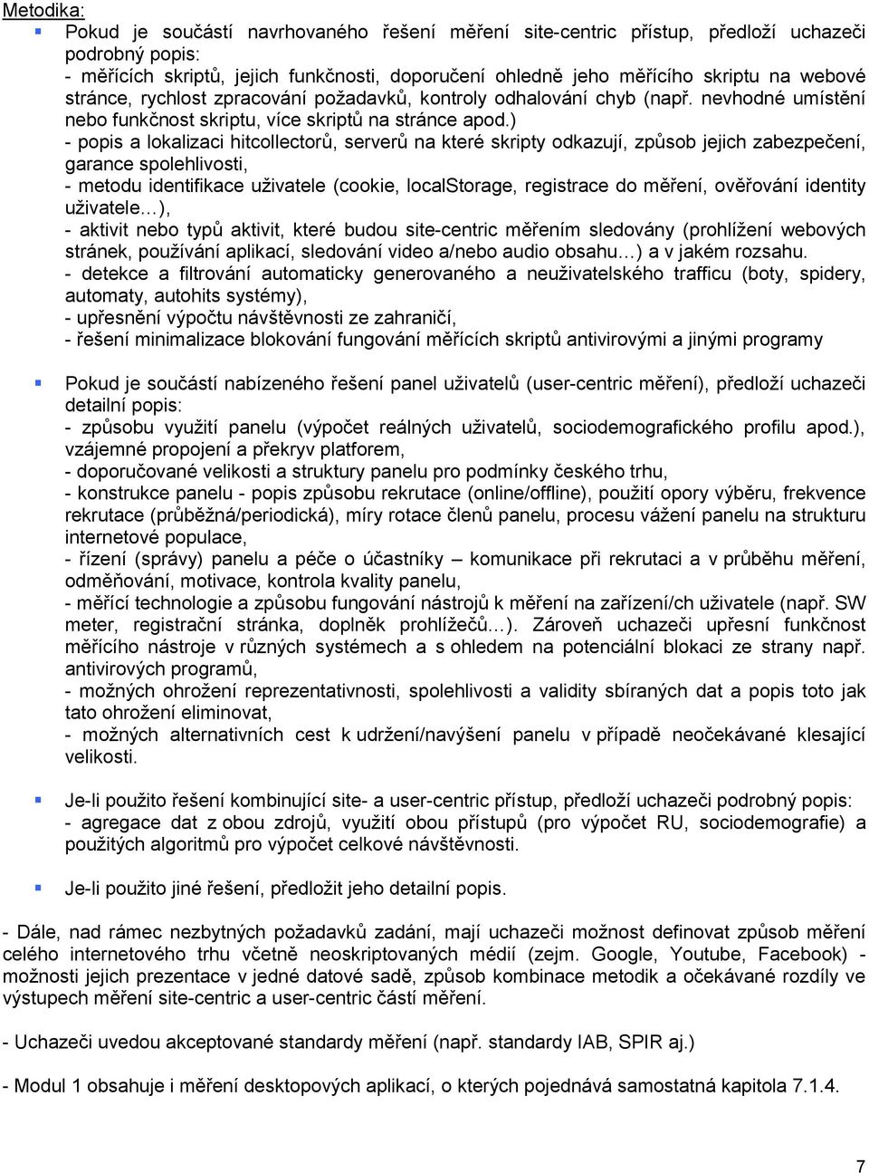 ) - popis a lokalizaci hitcollectorů, serverů na které skripty odkazují, způsob jejich zabezpečení, garance spolehlivosti, - metodu identifikace uživatele (cookie, localstorage, registrace do měření,