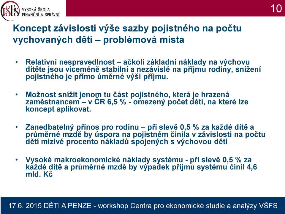 Možnost snížit jenom tu část pojistného, která je hrazená zaměstnancem v ČR 6,5 % - omezený počet dětí, na které lze koncept aplikovat.