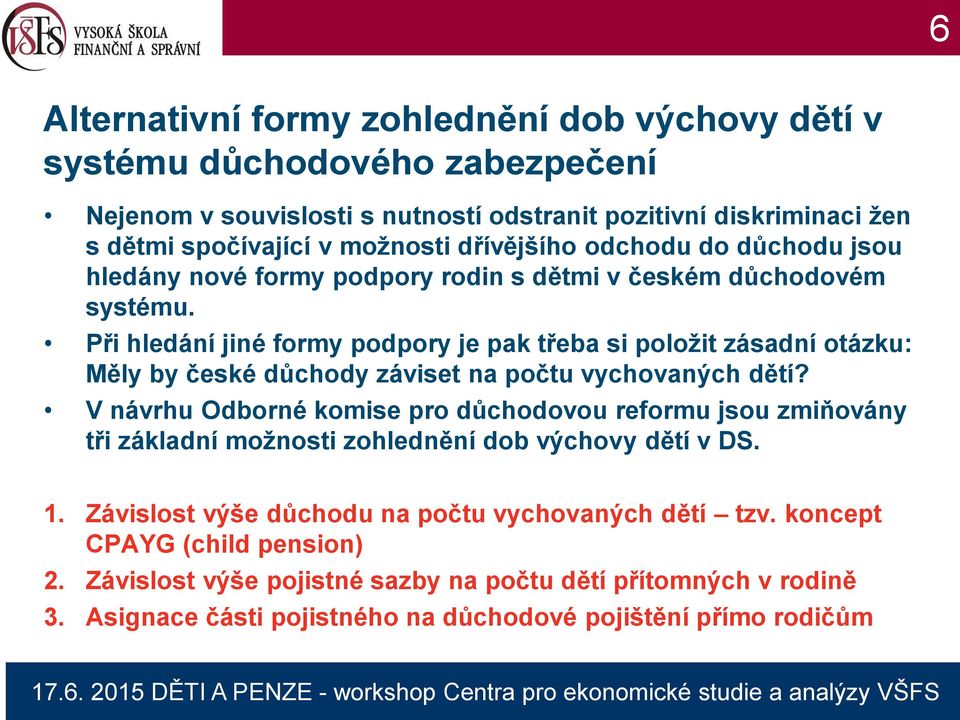 Při hledání jiné formy podpory je pak třeba si položit zásadní otázku: Měly by české důchody záviset na počtu vychovaných dětí?