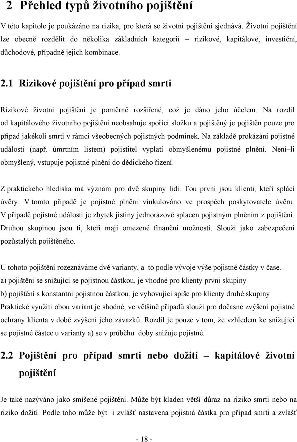 1 Rizikové pojištění pro případ smrti Rizikové životní pojištění je poměrně rozšířené, což je dáno jeho účelem.