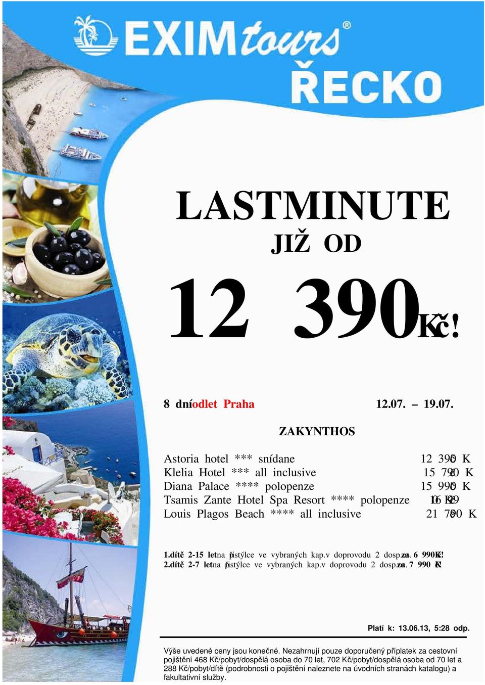 ZAKYNTHOS Astoria hotel *** snídane Klelia Hotel *** all inclusive Diana Palace **** polopenze Tsamis Zante