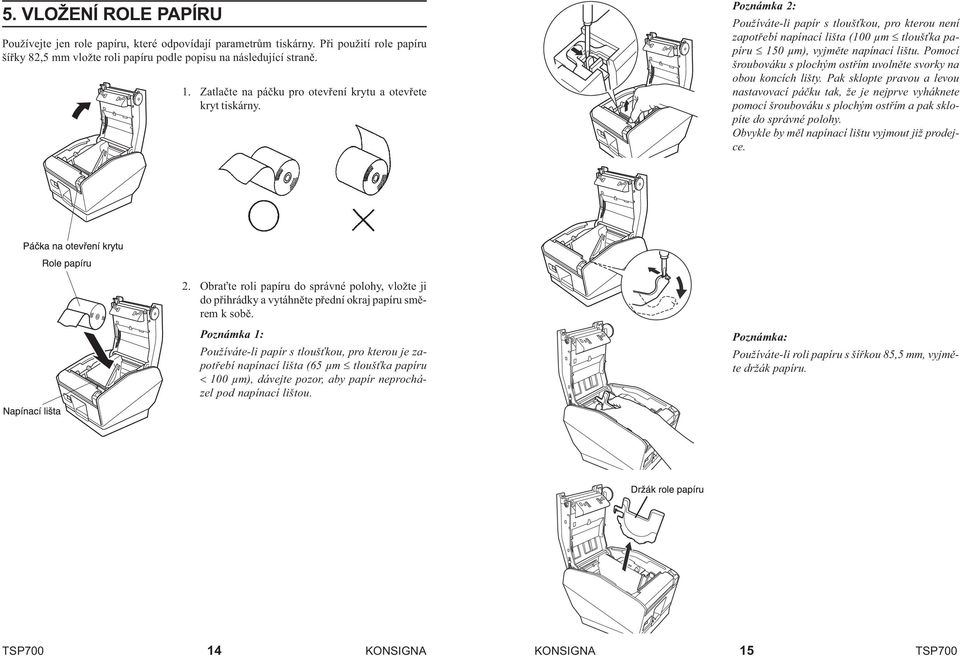 Poznámka 2: Používáte-li papír s tlouš kou, pro kterou není zapotøebí napínací lišta (100 µm tlouš ka papíru 150 µm), vyjmìte napínací lištu.