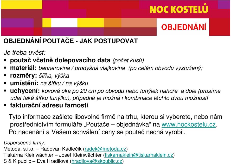 adresu farnosti Tyto informace zašlete libovolné firmě na trhu, kterou si vyberete, nebo nám prostřednictvím formuláře Poutače objednávka na www.nockostelu.cz.