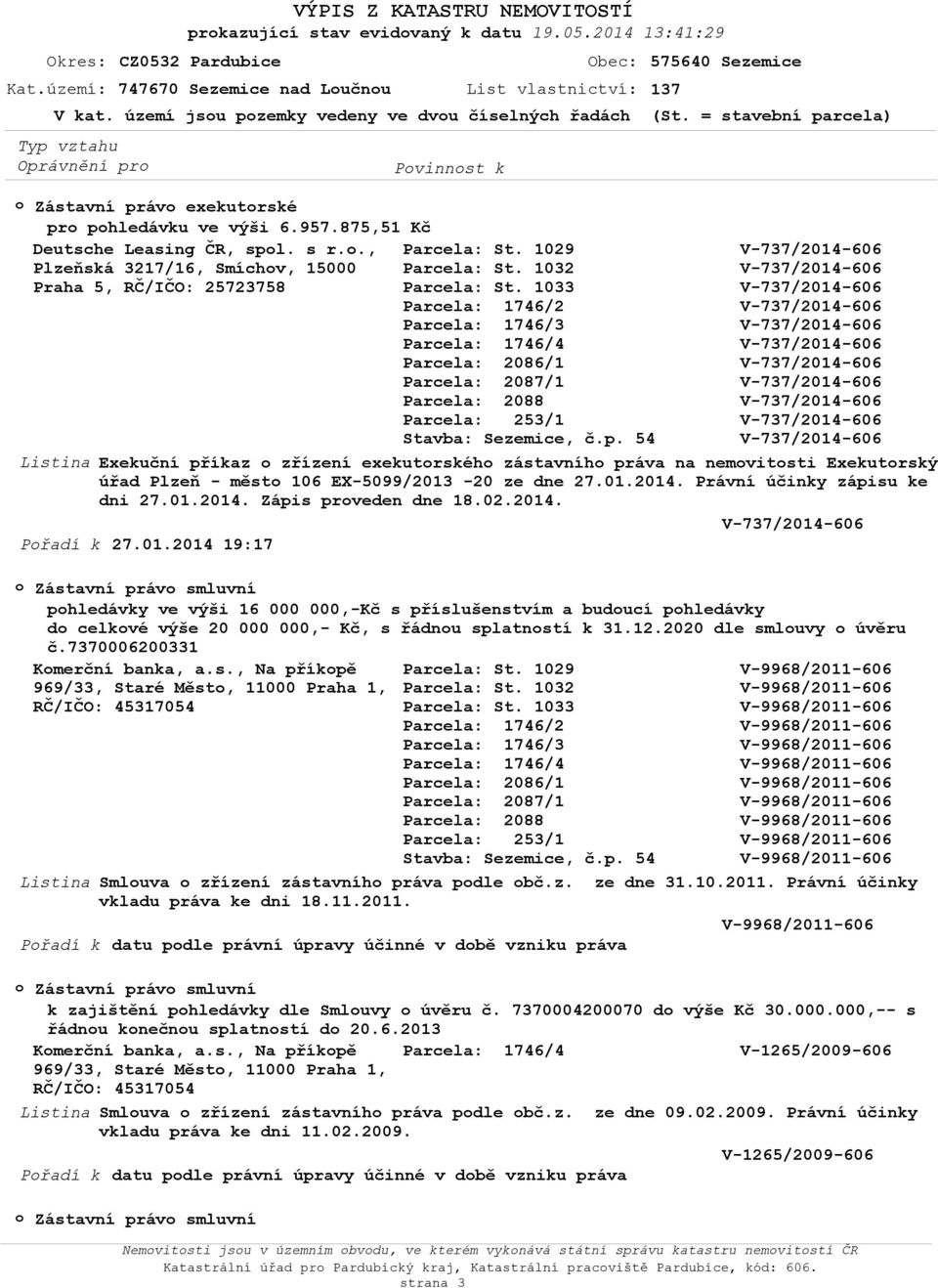 ., Plzeňská 3217/16, Smíchv, 15000 Praha 5, RČ/IČO: 25723758 Parcela: 1746/4 Stavba: Sezemice, č.p.