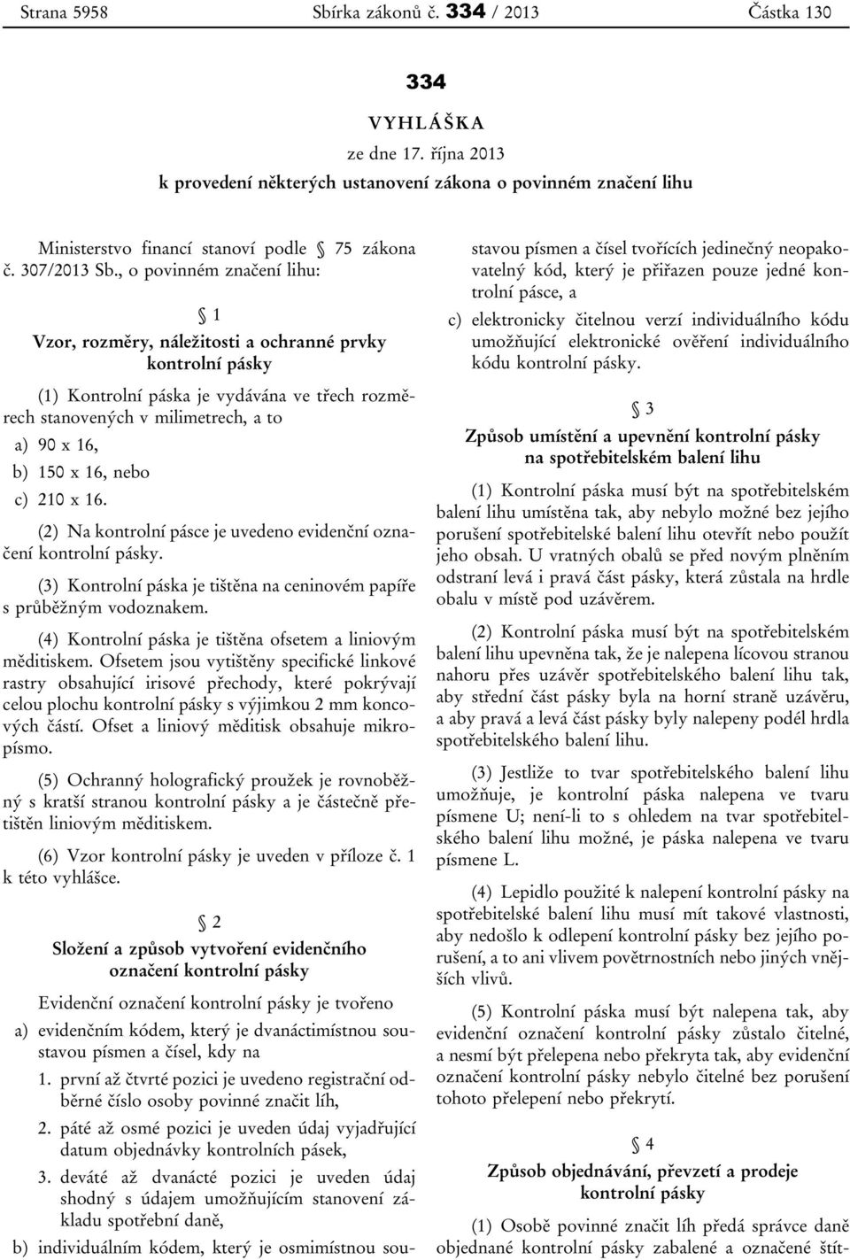 nebo c) 210 x 16. (2) Na kontrolní pásce je uvedeno evidenční označení kontrolní pásky. (3) Kontrolní páska je tištěna na ceninovém papíře s průběžným vodoznakem.